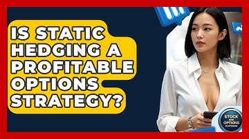 Is Static Hedging A Profitable Options Strategy? - Stock and Options Playbook