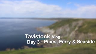 Tavistock 2020 | Day 3 | Pipes, Ferry and Seaside