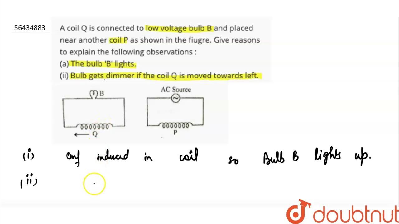 A Coil Q Is Connected To Low Voltage Bulb B And Placed Near Another a-coil-q-is-connected-to-low-voltage-bulb-b-and-placed-near-another