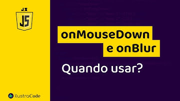 onMouseDown com onBlur - é importante saber quando usar | ilustraCode