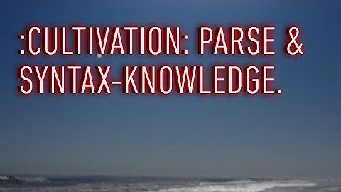 :CULTIVATION: PARSE & SYNTAX-KNOWLEDGE.