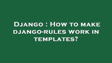 Django : How to make django-rules work in templates?