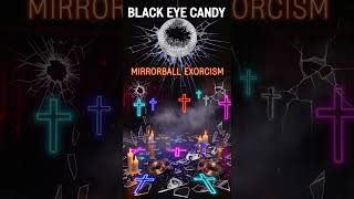 “Mirrorball Exorcism” by Black Eye Candy