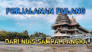 Perjalanan pulang dari pulau nias sampai pulau Bangka