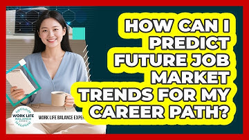 How Can I Predict Future Job Market Trends For My Career Path? - Work Life Balance Experts