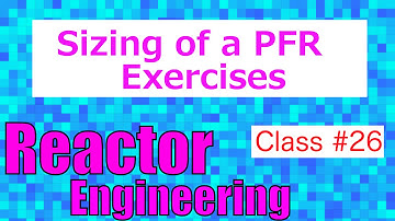 Sizing a PFR: Exercises // Reactor Engineering - Class 26
