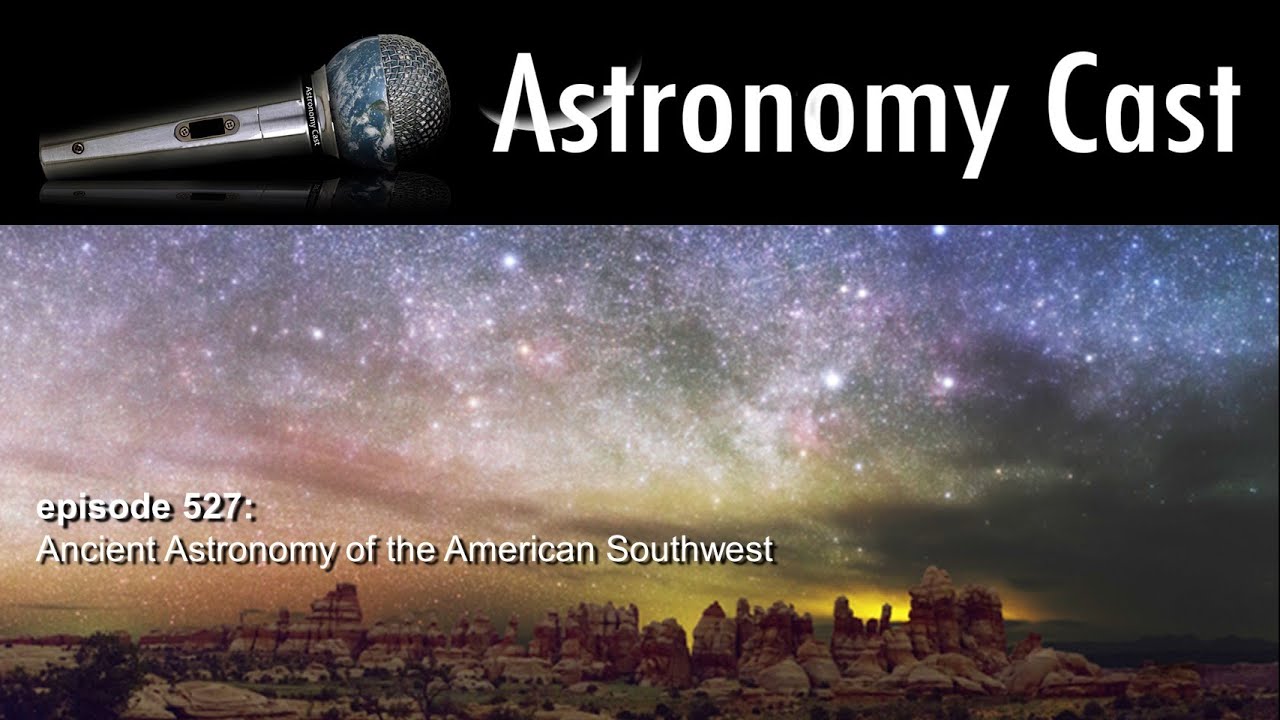 Watch Astronomy Cast Ep. 527: Ancient Astronomy of the American Southwest on YouTube Watch Astronomy Cast Ep. 527: Ancient Astronomy of the American Southwest on YouTube