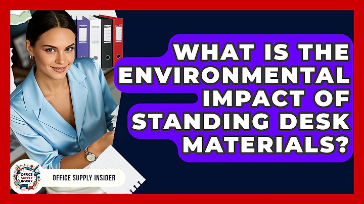 What Is The Environmental Impact Of Standing Desk Materials? - Office Supply Insider