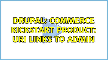 Drupal: Commerce Kickstart Product: URI links to admin (3 Solutions!!)