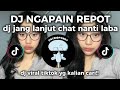 DJ JANG LANJUT CHAT NANTI LABA ll DJ NGAPAIN REPOT REMIX MENGKANE VIRAL TIKTOK TERBARU 2025 ‼️🩶