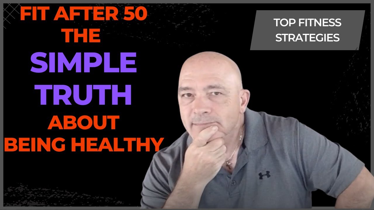 The Simple Truth Hardly Anyone Wants To Follow! Fitness After 50 - YouTube