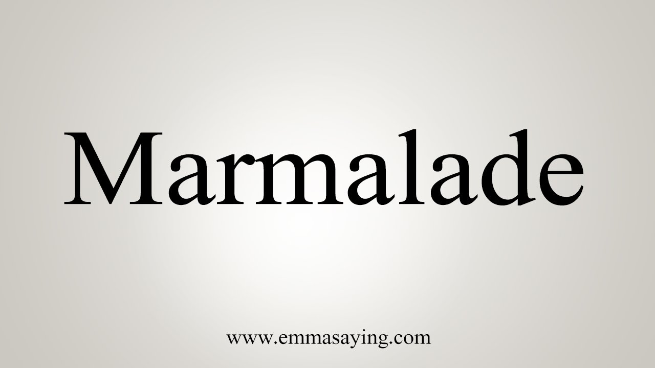 How To Say Marmalade