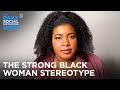 The History of the “Strong Black Woman” - Dul-Sayin’ | The Daily Social Distancing Show