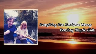 Bombay Bicycle Club - Everything Else Has Gone Wrong Lyric
