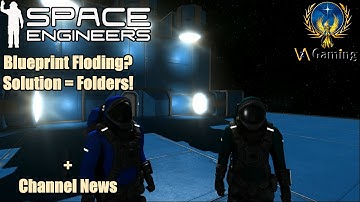 Space Engineers Blueprint Flooding? Solution = Folders