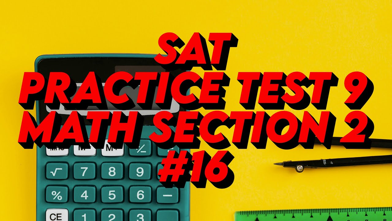 SAT Practice Test 9 Math Section 2 Question 16. 3x = 36y + 45. The ...