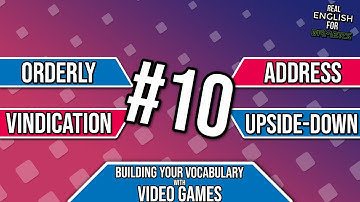 Building Your Vocabulary With Video Games #10 (Address, Orderly, Upside-Down, Vindication) | REFG