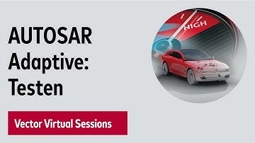 AUTOSAR Adaptive: Simulieren und Testen – Vector Virtual Sessions 2020