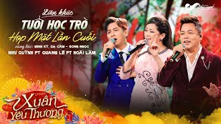 LK TUỔI HỌC TRÒ  HỌP MẶT LẦN CUỐI l Như Quỳnh ft Quang Lê ft Hoài Lâm