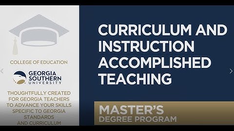 Georgia Southern University Master of Education in Curriculum and Instruction Accomplished Teaching.
