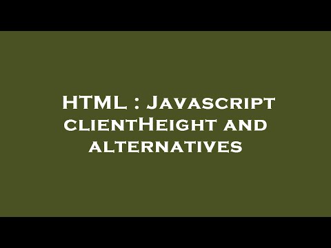 HTML : Javascript clientHeight and alternatives