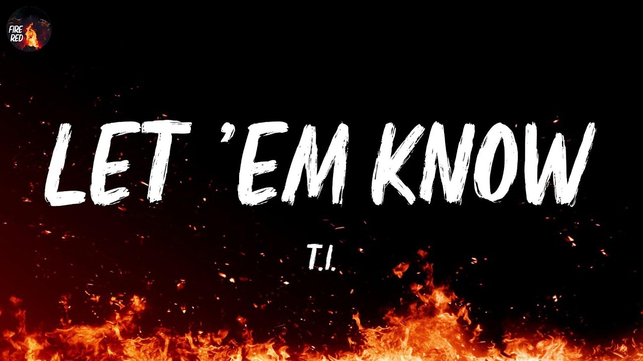 T.I. - LET 'EM KNOW (Lyrics) - YouTube