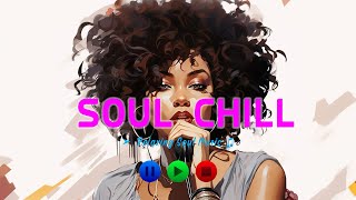 Soothing Soul Vibes - Let the Music Soothe Your Soul ~ Relaxing Soul Songs Playlist 2023