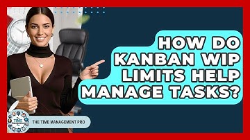 How Do Kanban WIP Limits Help Manage Tasks? - The Time Management Pro