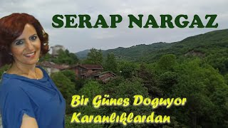 Serap Nargaz * Bir Güneş Doğuyor Karanlıklardan