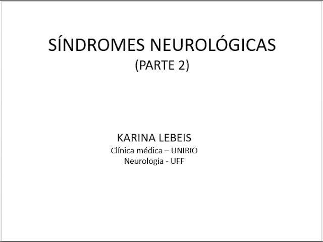 Síndromes Neurológicas Parte II - Professora Karina Lebeis