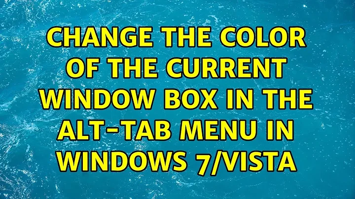 Change the color of the current window box in the Alt-TAB menu in Windows 7/Vista (3 Solutions!!)