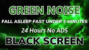 Green Noise To Relax - Black Screen In 24H No ADS | Sound For Fall Asleep Fast Under 5 Minutes