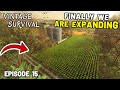 IT TOOK LONG ENOUGH BUT WE&#39;RE EXPANDING!!! - Vintage Survival | Episode 15