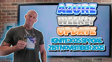 Azure Update - IGNITE SPECIAL - 21st November 2025