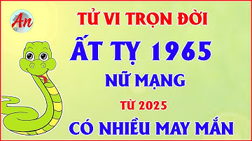 Tử Vi Trọn Đời Tuổi Ất Tỵ 1965 Nữ Mạng - Về Già Hưởng Phúc