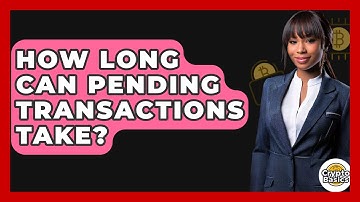 How Long Can Pending Transactions Take? - CryptoBasics360.com
