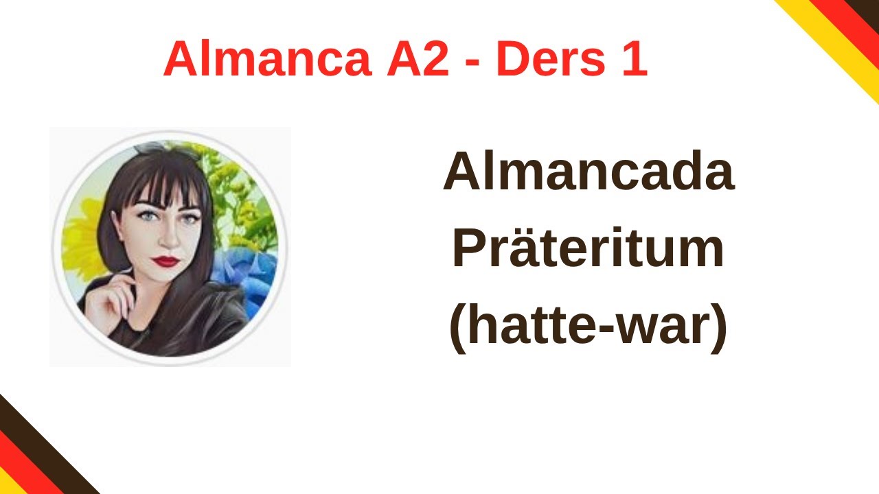 Almanca A2-Ders 1:  Almancada Präteritum (hatte-war)