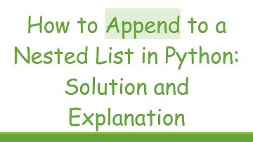 How to Append to a Nested List in Python: Solution and Explanation