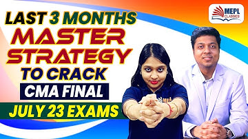 Last 3 Months 😱 Master Strategy to Crack 🎯CMA Final July 23 Exams | MEPL - Divya Agarwal