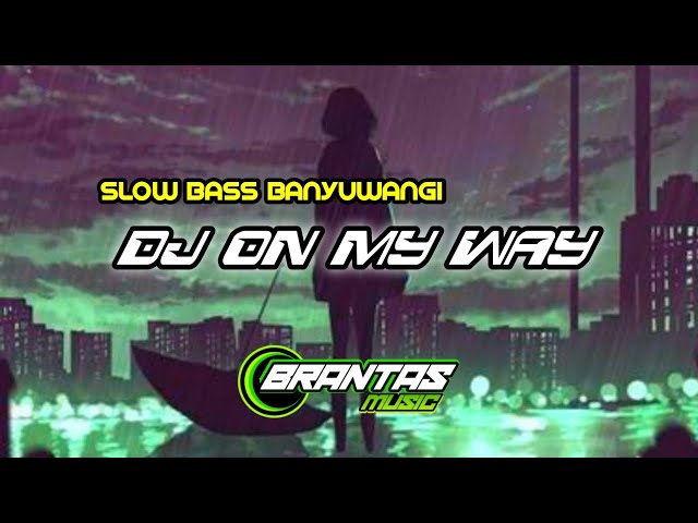 DJ ON MY WAY SADNESS SLOW BASS BANYUWANGI STYLE class=