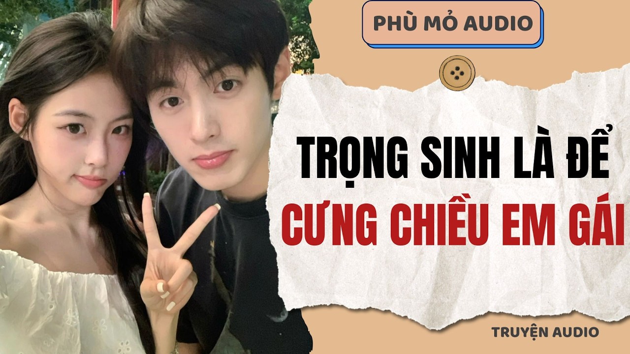 Trọng sinh là để cưng chiều em gái | Full audio