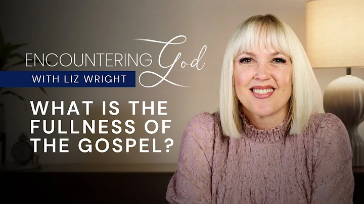 What is the fullness of the Gospel? Discover the FAITH of Jesus | Encountering God Episode 11