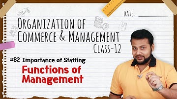 Importance of Staffing - Functions of Management - Class 12 OCM