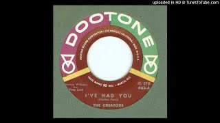 The Creators - I've Had You 1961