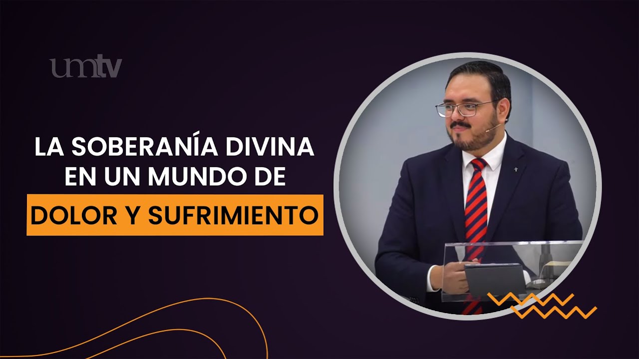 La soberanía divina en un mundo de dolor y sufrimiento - David Hermosillo #Temas