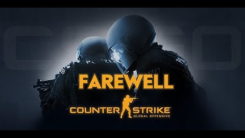 FAREWELL CSGO