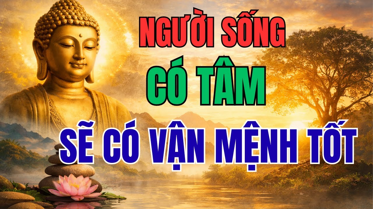 PHẬT DẠY: Người Sống Có Tâm, Vận Mệnh Tự Nhiên Tốt Lên | Luật Nhân Quả Thức Tỉnh