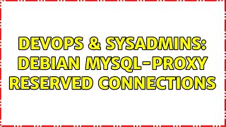 Famous DevOps & SysAdmins: Debian mysql-proxy reserved connections Profile