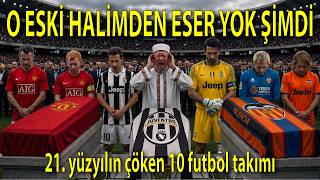 O Eski̇ Hâli̇mden Eser Yok Şi̇mdi̇ 21. Yüzyılın Çöken 10 Futbol Takımı