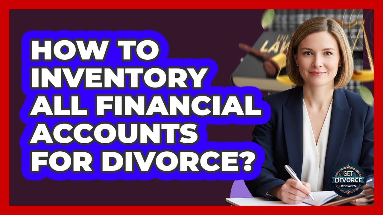 How To Inventory All Financial Accounts For Divorce?